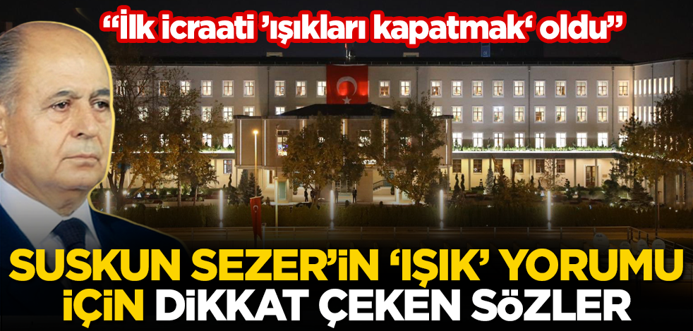 Suskun Ahmet Necdet Sezer'in 'ışık' yorumuna dikkat çeken sözler