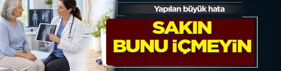 Süt bela olur almayın: Kemik erimesine karşı tamamen iyileşene kadar bunu sakın içmeyin...Yapılan büyük hata