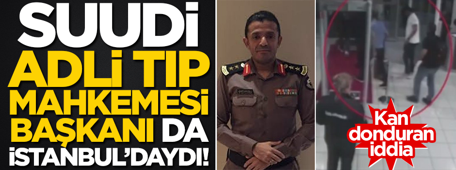 Suudi Adli Tıp Mahkemesi Başkanı da İstanbul'a gelmişti