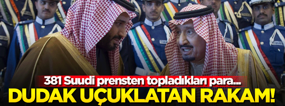 Suudi Arabistan 381 prensten topladığı parayı açıkladı