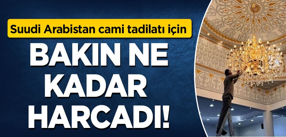 Suudi Arabistan 6 bin caminin tadilatı için 133 milyon dolar harcadı!