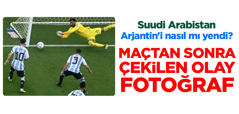 Suudi Arabistan, Arjantin'i nasıl mı yendi? Maçtan sonra çekilen olay fotoğraf
