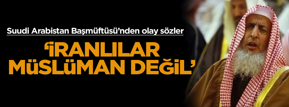 Suudi Arabistan Başmüftüsü: İranlılar Müslüman değil