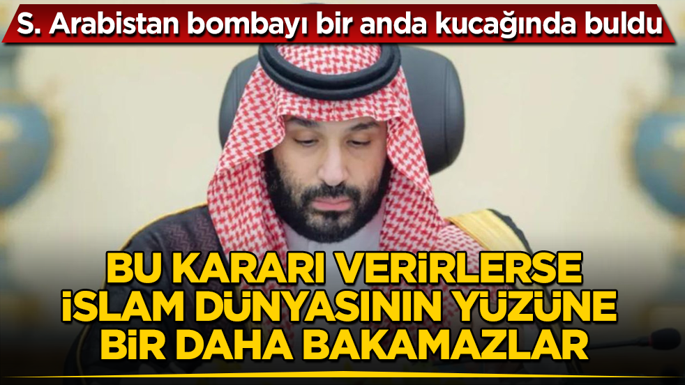 Suudi Arabistan bombayı bir anda kucağında buldu! Bu kararı verirlerse, İslam dünyasının yüzüne bir daha bakamazlar