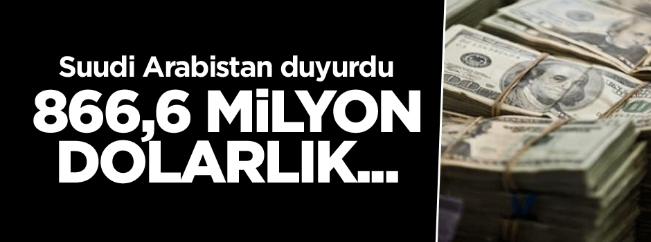 Suudi Arabistan duyurdu: 866,6 milyon dolarlık...