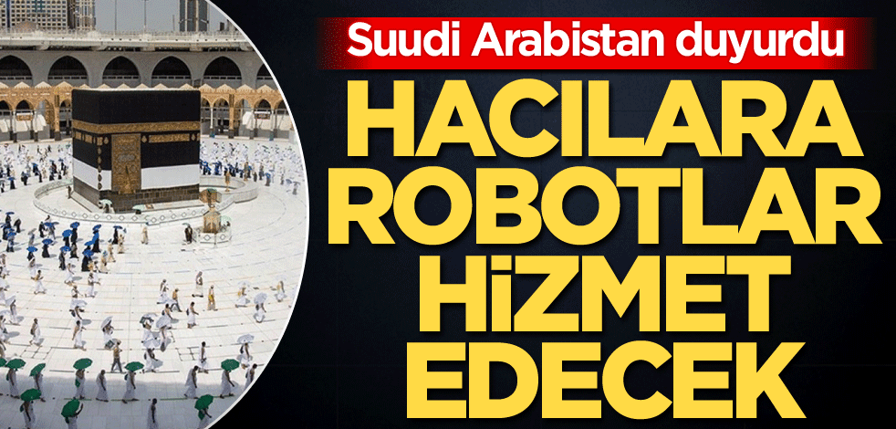 Suudi Arabistan duyurdu! Hacılara robotlar hizmet edecek