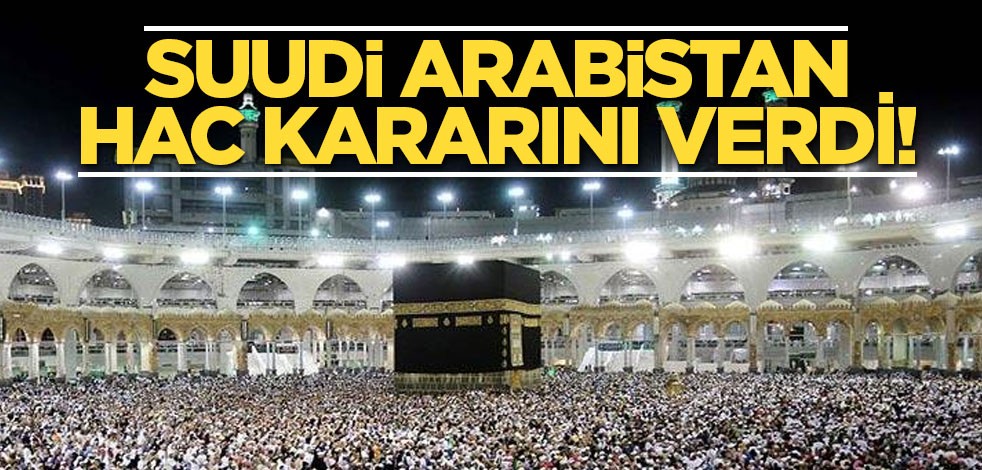 Suudi Arabistan hac kararını verdi! Kimlerin gideceğini açıkladı