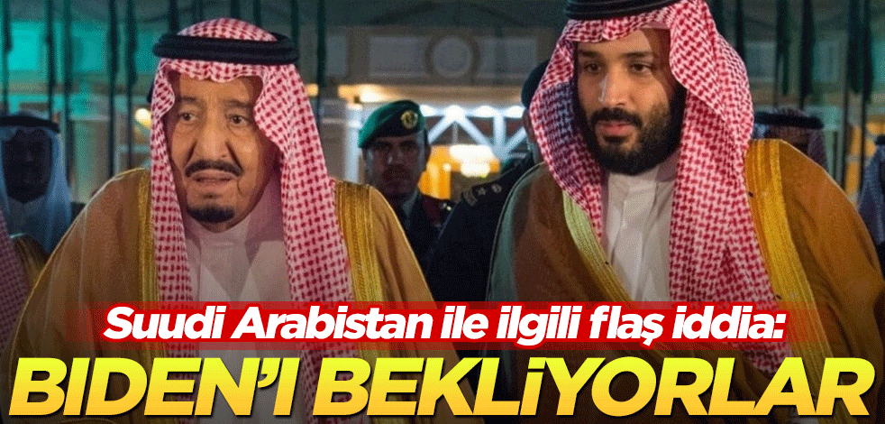 Suudi Arabistan ile ilgili flaş iddia: Biden'ı bekliyorlar