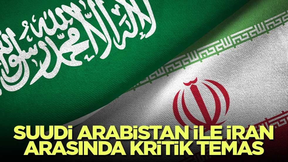 Suudi Arabistan ile İran arasında kritik temas