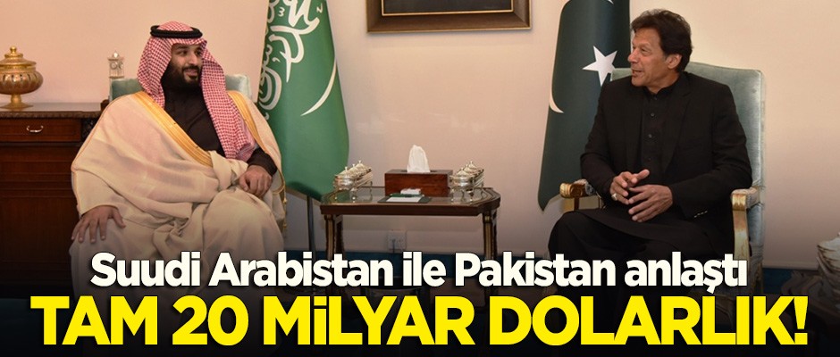 Suudi Arabistan ile Pakistan anlaştı! Tam 20 milyar dolarlık