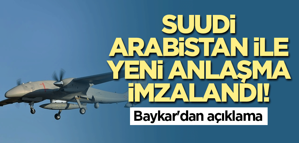 Suudi Arabistan ile yeni anlaşma imzalandı! Baykar'dan açıklama