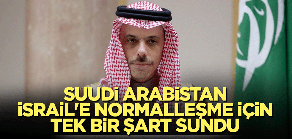 Suudi Arabistan, İsrail'e normalleşme için tek bir şart sundu