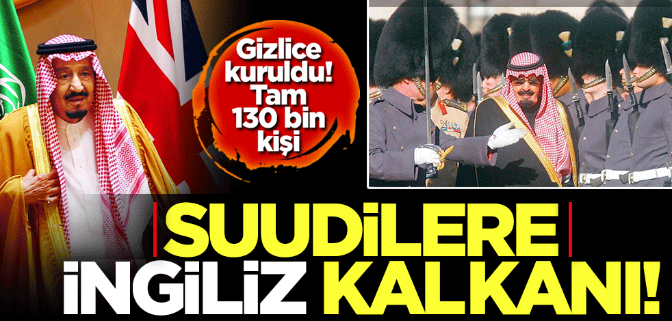 Suudi Arabistan kraliyet ailesini İngilizler koruyor!
