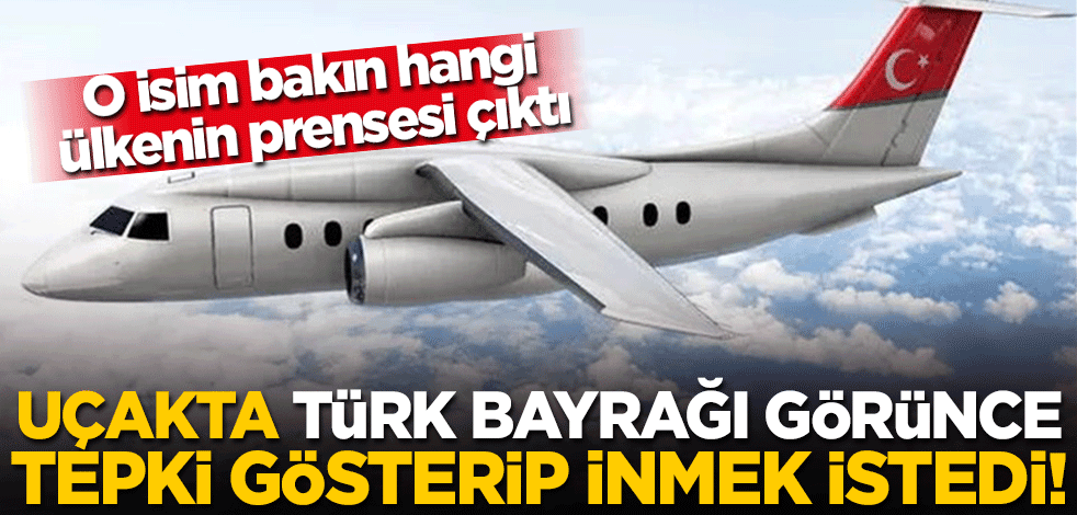  Suudi Arabistan Prensesi uçakta Türk bayrağını görünce inmek istedi!