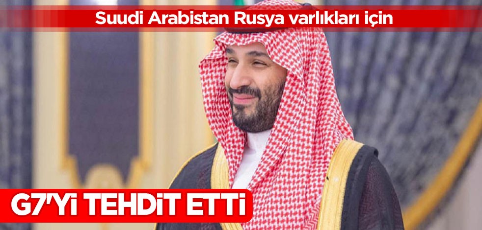 Suudi Arabistan, Rusya varlıkları için tek kelime etmeden hamlesini yaptı! Bomba çıkışı! G7'yi tehdit etti