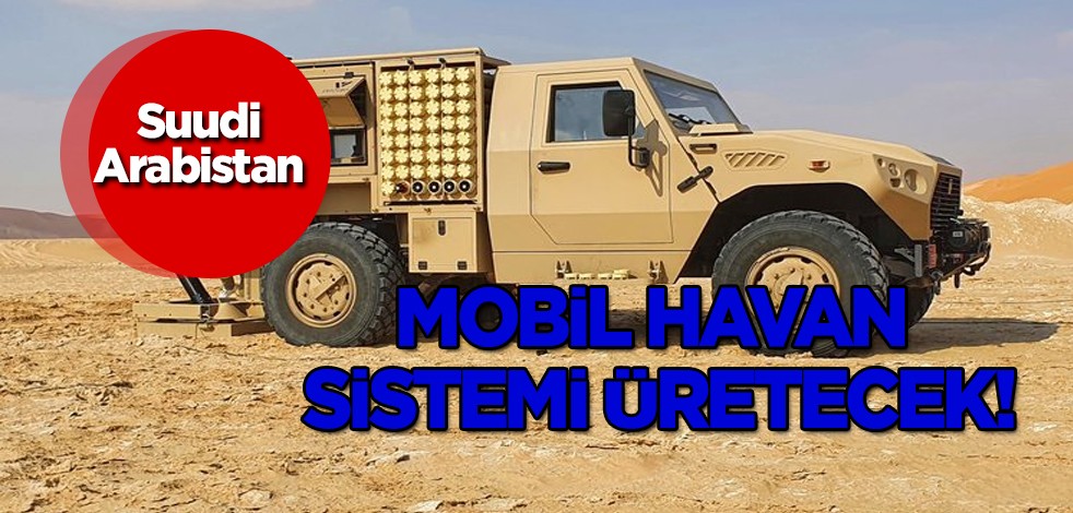 Suudi Arabistan şaşırttı: mobil havan sistemi üretecek! Anlaşma sağlandı! İspanya merkezli firma duyurdu