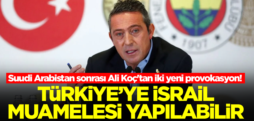 Suudi Arabistan skandalı sonrası Ali Koç'tan iki yeni tehlikeli adım! Türkiye'ye İsrail muamelesi yapılabilir