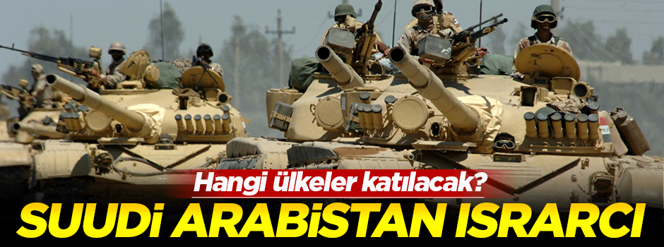 Suudi Arabistan, Suriye'ye kara harekatında ısrarcı