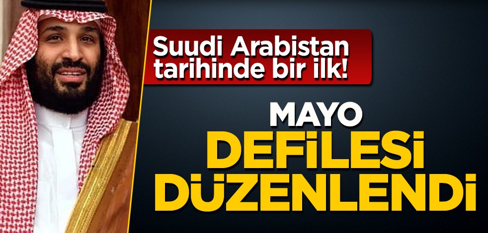 Suudi Arabistan tarihinde bir ilk! Araplar çıldırdı: Mayo defilesi düzenlendi... Tüm ülke fena etkilenecek