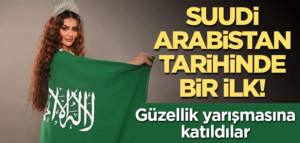 Suudi Arabistan tarihinde bir ilk! Güzellik yarışmasına katıldılar