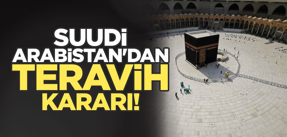 Suudi Arabistan teravih kararını açıkladı