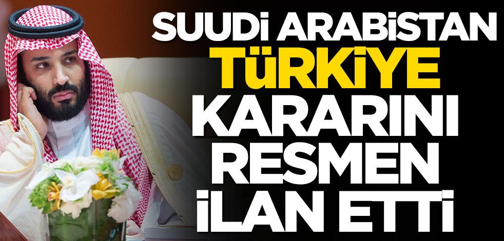 Suudi Arabistan Türkiye kararını dünyaya ilan etti! Bundan sonra...