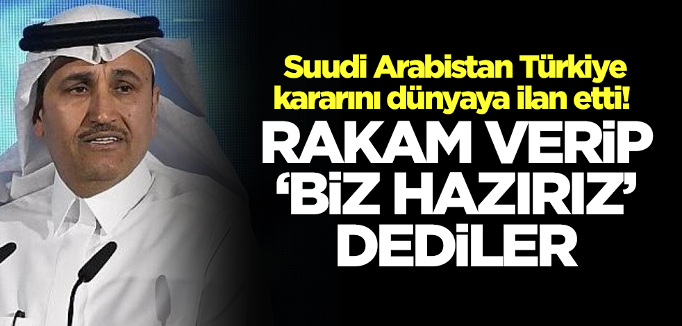 Suudi Arabistan Türkiye kararını dünyaya ilan etti! Rakam verip 'biz hazırız' dediler