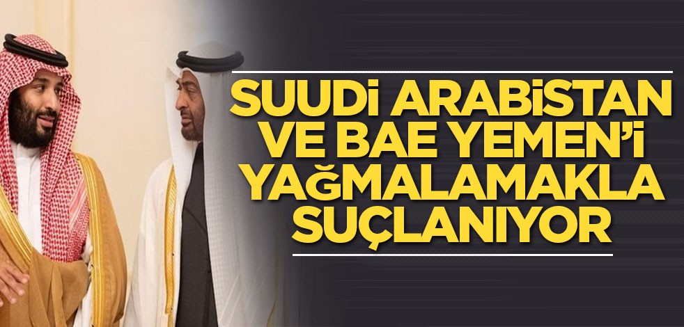 Suudi Arabistan ve BAE Yemen’i yağmalamakla suçlanıyor