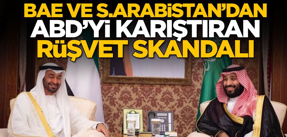 Suudi Arabistan ve Birleşik Arap Emirlikleri'nden ABD'yi karıştıran rüşvet skandalı