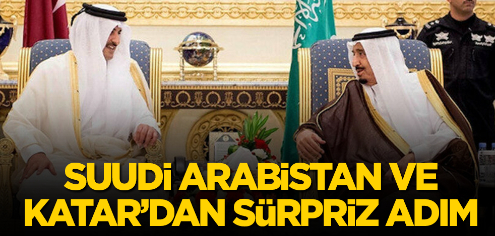 Suudi Arabistan ve Katar'dan sürpriz adım!