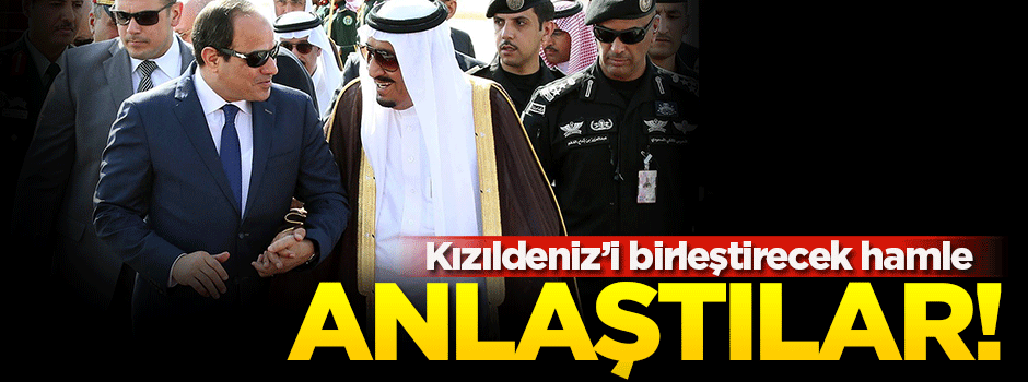 Suudi Arabistan ve Mısır anlaştı!