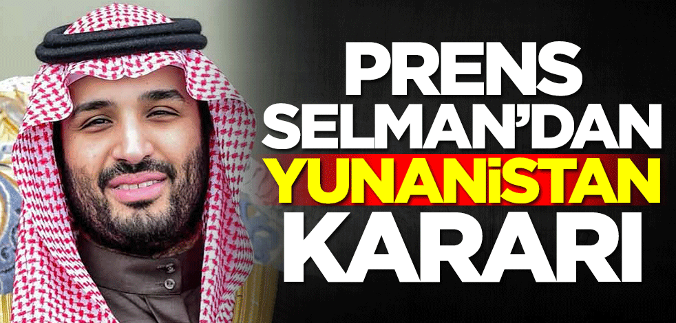 Suudi Arabistan Veliaht Prens Selman'dan Yunanistan kararı! En son Türkiye kaşıtı Patriot göndermişti...
