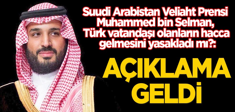 Suudi Arabistan Veliaht Prensi Muhammed bin Selman, Türk vatandaşı olanların hacca gelmesini yasakladı mı?: Açıklama geldi