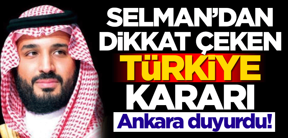 Suudi Arabistan Veliaht Prensi Muhammed bin Selman'dan Türkiye kararı! Gelişmeyi Ankara duyurdu