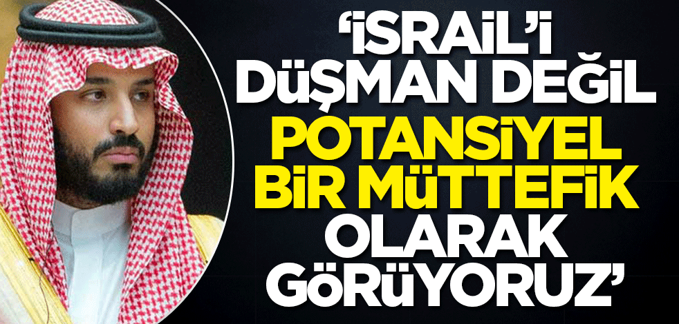 Suudi Arabistan Veliaht Prensi'nden İsraille normalleşme açıklaması! 'Bir düşman olarak değil potansiyel müttefik olarak görüyoruz'
