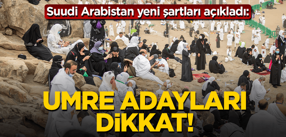 Suudi Arabistan yeni şartları açıkladı! İşte bu şartları taşıyanlar umre yapabilecek