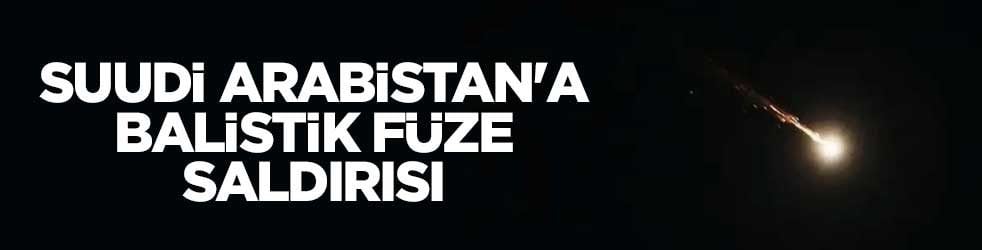 Suudi Arabistan'a balistik füze saldırısı