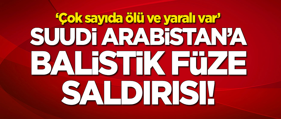 Suudi Arabistan'a balistik füze saldırısı! Çok sayıda yaralı var