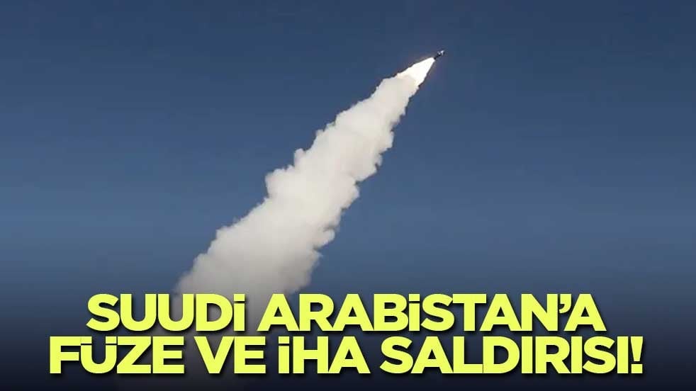 Suudi Arabistan’a füze ve İHA saldırısı!