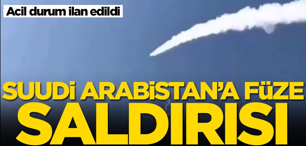 Suudi Arabistan'a füzeli saldırı! Acil durum ilan edildi