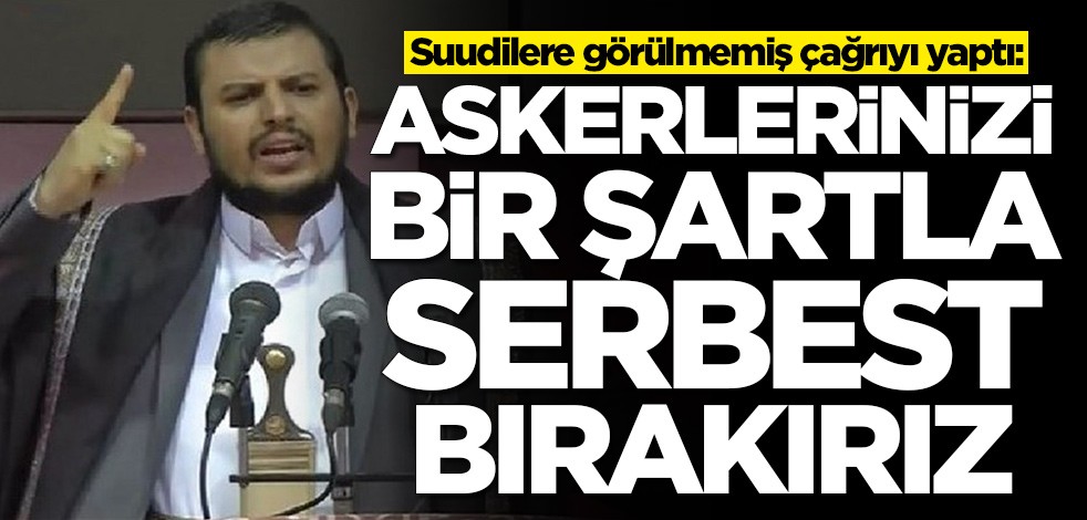Suudi Arabistan'a görülmemiş çağrıyı yaptı: Askerlerinizi bir şartla serbest bırakabiliriz