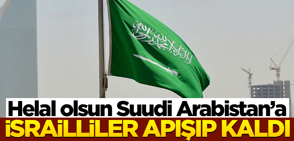 Suudi Arabistan'a helal olsun... İsrailliler apışıp kaldı