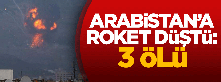 Suudi Arabistan'a roket düştü: 3 ölü