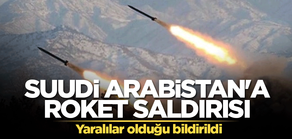 Suudi Arabistan'a roket saldırısı! Yaralılar var