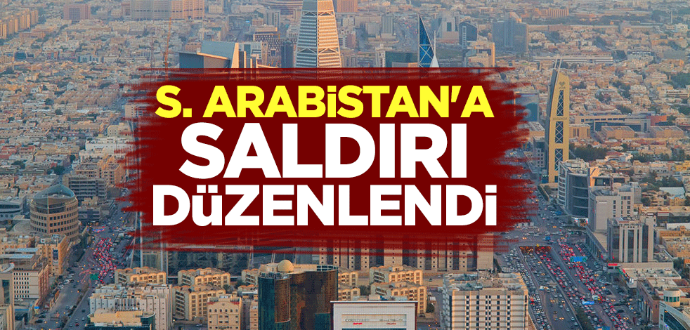 Suudi Arabistan'a saldırı düzenlendi