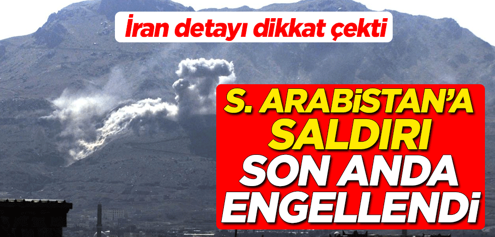 Suudi Arabistan'a saldırı son anda engellendi! İran detayı dikkat çekti