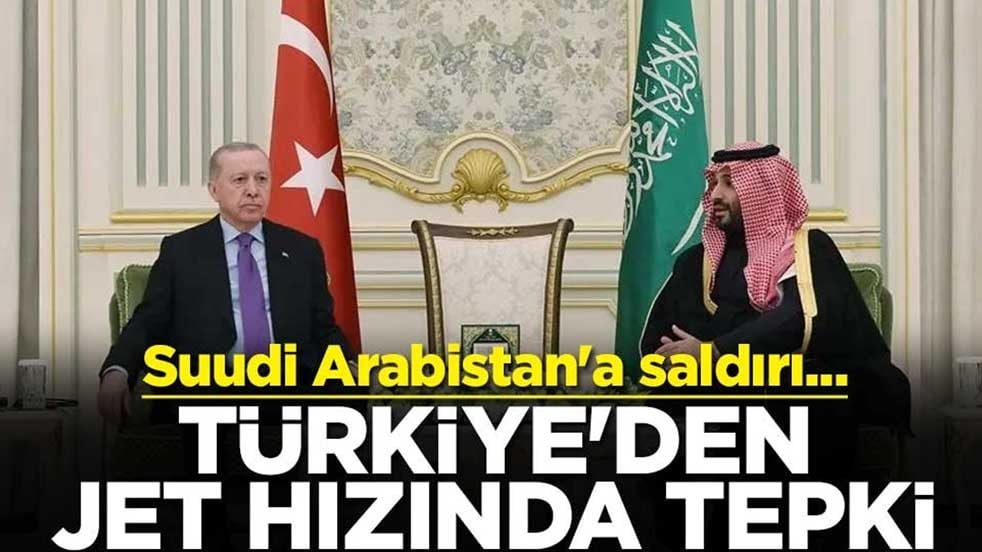 Suudi Arabistan'a saldırı... Türkiye'den jet hızında tepki