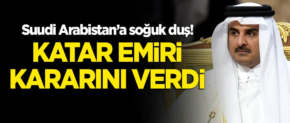 Suudi Arabistan'a soğuk duş: Katar Emiri kararını verdi!