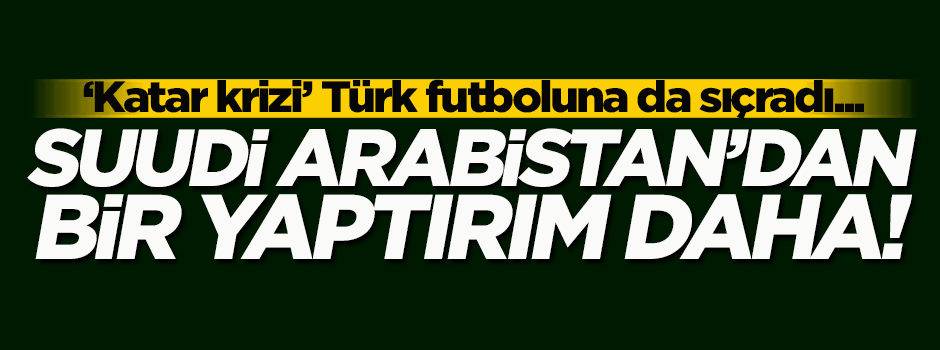 Suudi Arabistan'da beIN Sports yayını yasaklandı