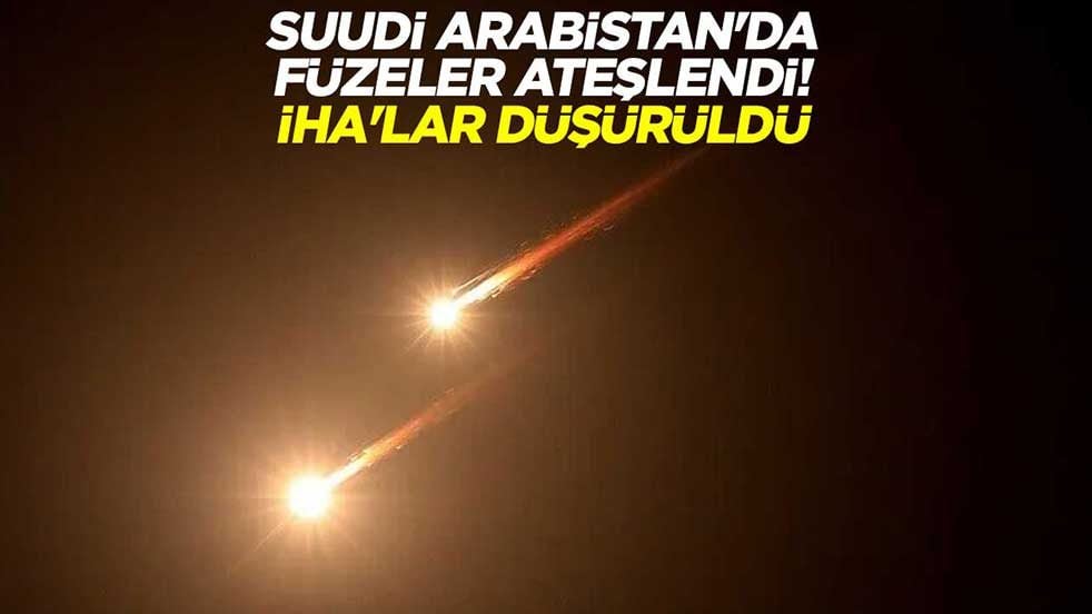 Suudi Arabistan'da füzeler ateşlendi! İHA'lar düşürüldü